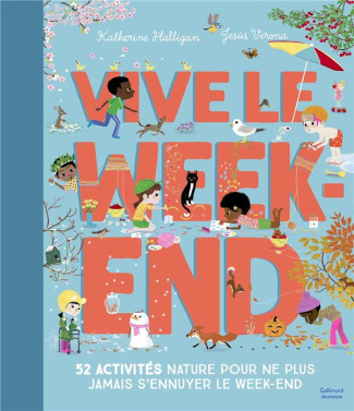 Vive le week-end. 52 activités nature pour ne plus jamais s'ennuyer le week-end