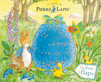 Le monde de Pierre Lapin Un livre à flaps : Une surprenante chasse aux oeufs