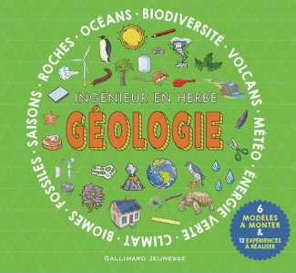 Géologie. Ingénieur en herbe. Océans, biodiversité, volcans, météo, énergie verte, climat, biomes, f