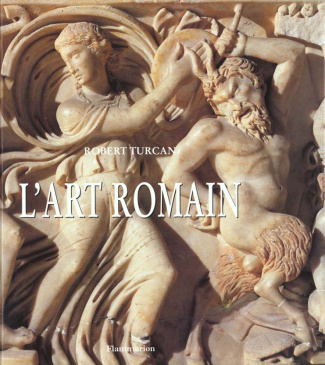 L'ART ROMAIN DANS L'HISTOIRE. Six siècles d'expressions de la romanité