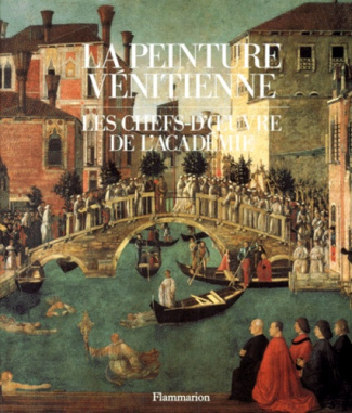 La peinture vénitienne. Les chefs-d'oeuvre de l'Académie