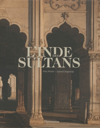 L'Inde des sultans. Architecture musulmane dans le sous-continent indo-pakistanais