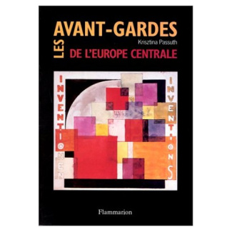 Les Avant-gardes de l'Europe Centrale. 1907-1927