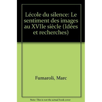 L'école du silence. Le sentiment des images au XVIIe siècle