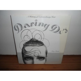 Daring do's : a history of extraordinary hair