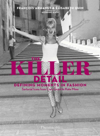 The killer detail. Defining moments in fashion : sartorial icons from Cary Grant to Kate Moss