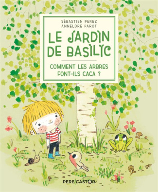 Le Jardin de Basilic Tome 1 : Comment les arbres font-ils caca ?