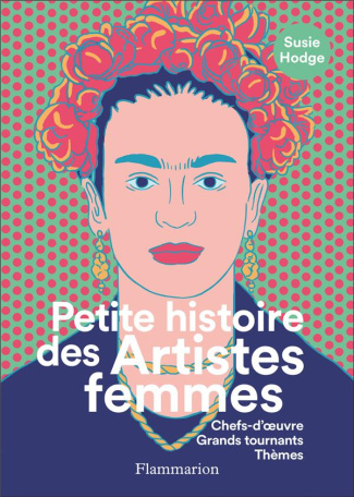 Petite histoire des Artistes femmes. Chefs-d'oeuvre, Grands tournants,Thèmes