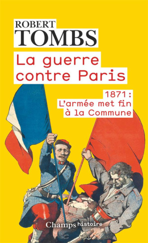 La guerre contre Paris. 1871 : l'armée met fin à la Commune