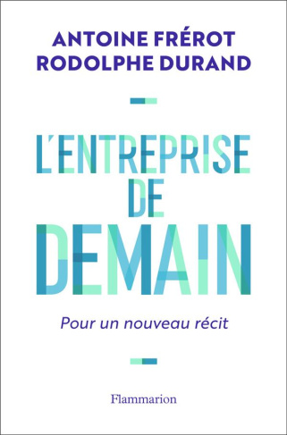 L'entreprise de demain. Pour un nouveau récit