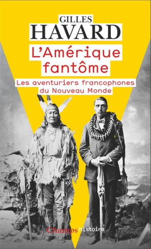 L'Amérique fantôme. Les aventuriers francophones du Nouveau Monde, Edition revue et corrigée