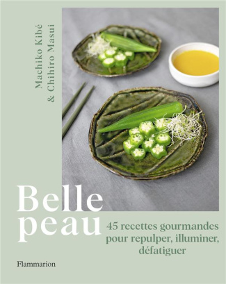 Belle peau. 45 recettes gourmandes pour repulper, illuminer, défatiguer