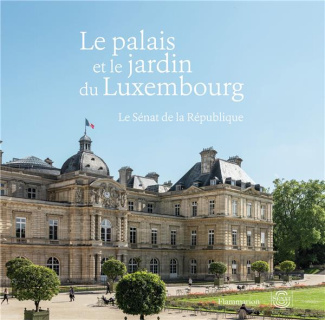 Le palais et le jardin du Luxembourg. Le Sénat de la République
