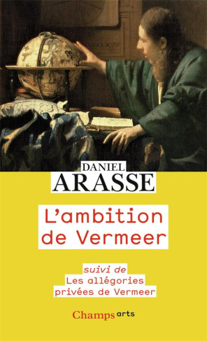 L'ambition de Vermeer. Suivi de Les allégories privées de Vermeer