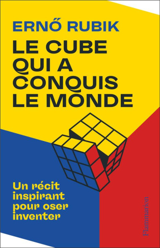 Le Cube qui a conquis le monde. Un récit inspirant pour oser inventer