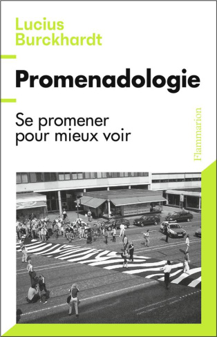 Promenadologie. Se promener pour mieux voir