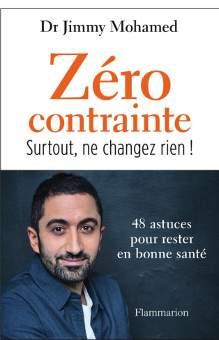 Zéro contrainte. Surtout, ne changez rien ! 48 astuces pour rester en bonne santé