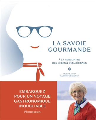 La Savoie gourmande de Mercotte. A la rencontre des chefs & des artisans