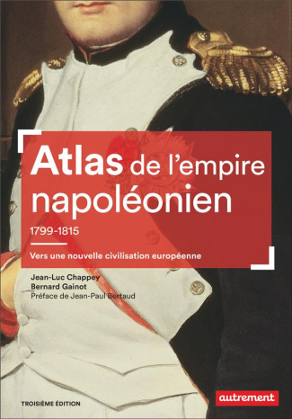 Atlas de l'empire napoléonien, 1799-1815. Vers une nouvelle civilisation européenne, 3e édition