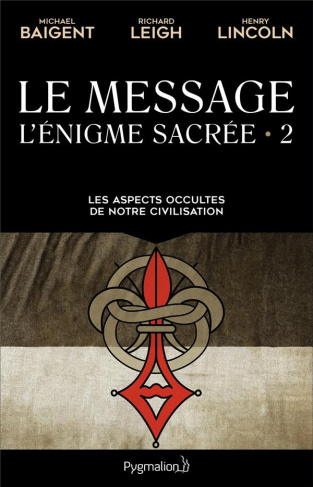 L'énigme sacrée. Tome 2, Le Message. Les aspects occultes de notre civilisation