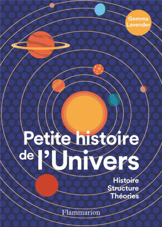 Petite histoire de l'Univers. Histoire, structure, théories