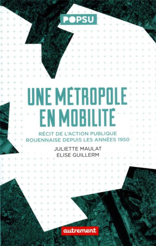 Une métropole en mobilité. Récit de l'action publique rouennaise depuis les années 1950