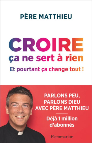 Croire ça ne sert à rien. Et pourtant ça change tout !