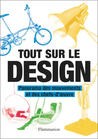 Tout sur le design. Panorama des mouvements et des chefs-d'oeuvre