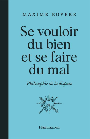 Se vouloir du bien et se faire du mal. Philosophie de la dispute