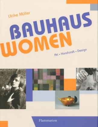 Bauhaus Women. Art, Handicraft, Design