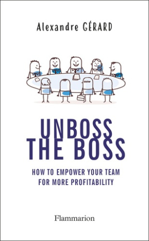 UNBOSS THE BOSS - HOW TO EMPOWER YOUR TEAM FOR MORE PROFITABILITY