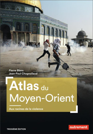Atlas du Moyen-Orient. Aux racines de la violence, 3e édition