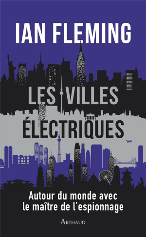Les villes électriques. Autour du monde avec le maître de l’espionnage