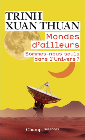 Mondes d'ailleurs. Sommes-nous seuls dans l’Univers ?