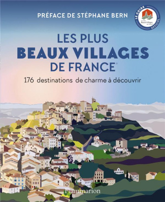 Les Plus Beaux Villages de France. 176 destinations de charme à découvrir