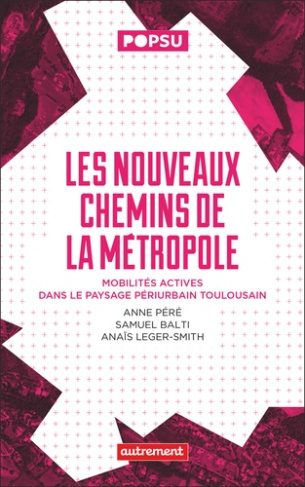 Les nouveaux chemins de la métropole. Mobilités actives dans le paysage périurbain toulousain