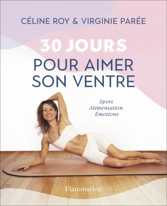 30 jours pour aimer son ventre. Sport, alimentation, émotions