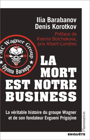 La mort est notre business. La véritable histoire du groupe Wagner et de son fondateur Evgueni Prigo