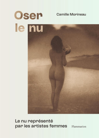 Oser le nu. Le nu représenté par les artistes femmes. Du XVIe au XXe siècle