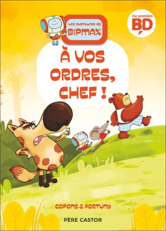 Les aventures de Bipmax Tome 4 : A vos ordres, chef !
