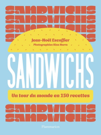 Sandwichs. Un tour du monde en 150 recettes