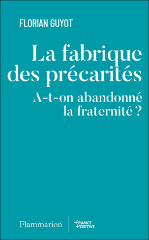 La fabrique de la précarité. A-t-on abandonné la fraternité ?