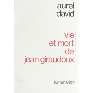 Vie et mort de Jean Giraudoux. Le roman d'une idée