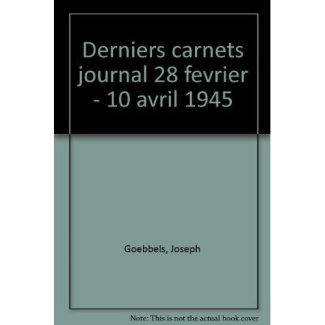 Derniers carnets. Journal, 28 février-10 avril 1945