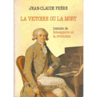 Victoire ou la mort histoire de robespierre et la revolution (La)