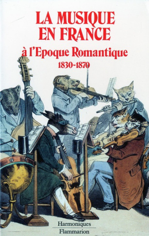La musique en France à l'époque romantique. 1830-1870