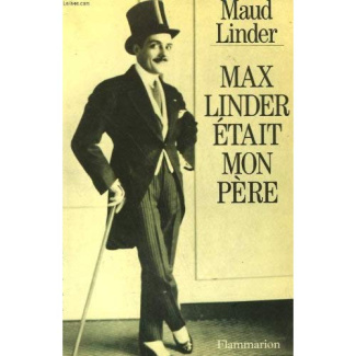 MAX LINDER ETAIT MON PERE