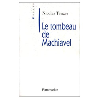 Le tombeau de Machiavel. De la corruption intellectuelle de la politique