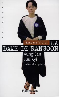 La dame de Rangoon. Aung San Suu Kyi, une rebelle en prison