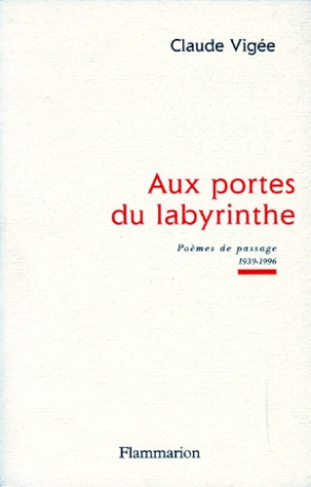 AUX PORTES DU LABYRINTHE. Poèmes de passage, 1939-1996